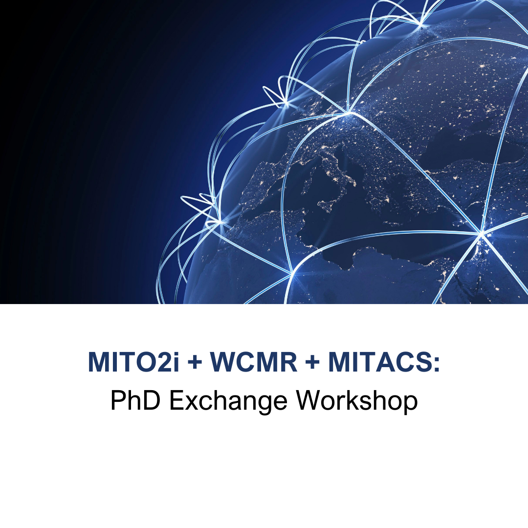 MITO2i, WCMR and MITACS: PhD Exchange Workshop